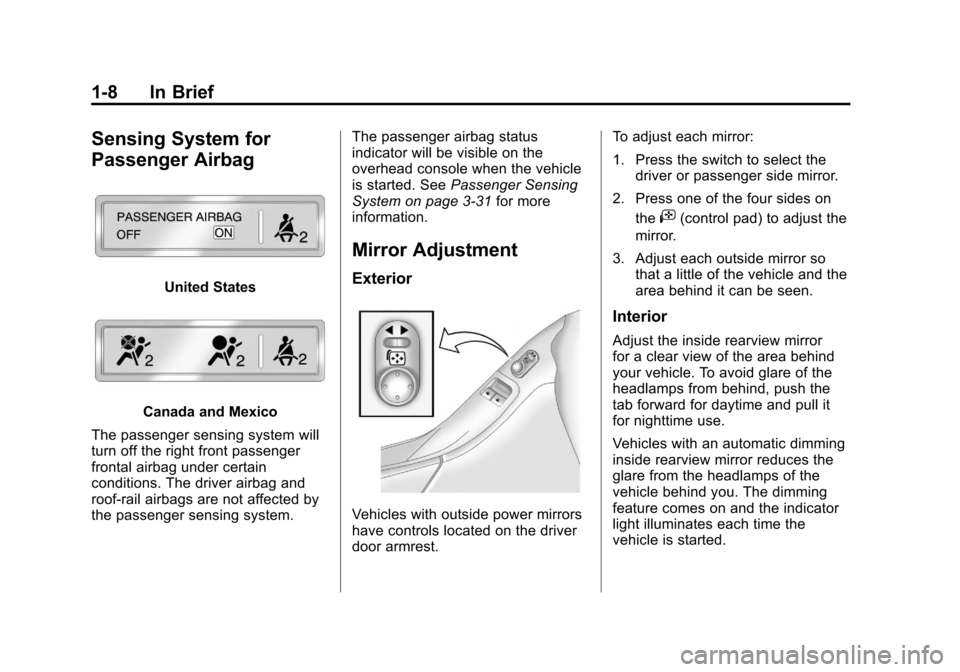 CHEVROLET CAMARO 2011 5.G User Guide Black plate (8,1)Chevrolet Camaro Owner Manual - 2011
1-8 In Brief
Sensing System for
Passenger Airbag
United States
Canada and Mexico
The passenger sensing system will
turn off the right front passen