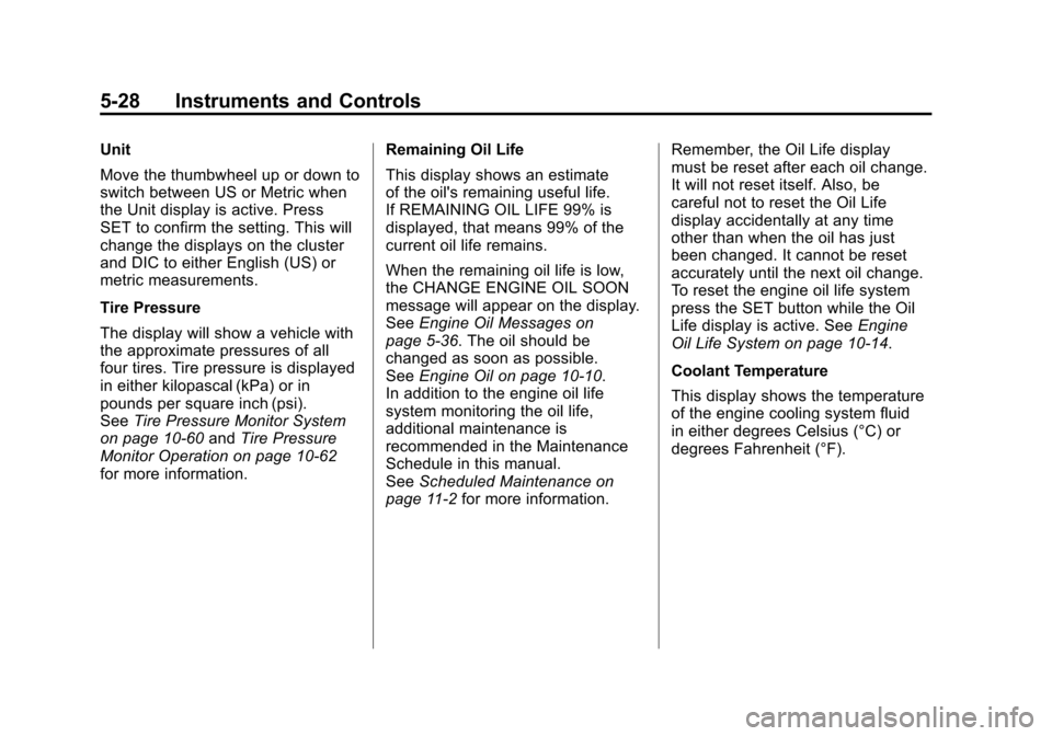 CHEVROLET CAMARO 2011 5.G Owners Manual Black plate (28,1)Chevrolet Camaro Owner Manual - 2011
5-28 Instruments and Controls
Unit
Move the thumbwheel up or down to
switch between US or Metric when
the Unit display is active. Press
SET to co