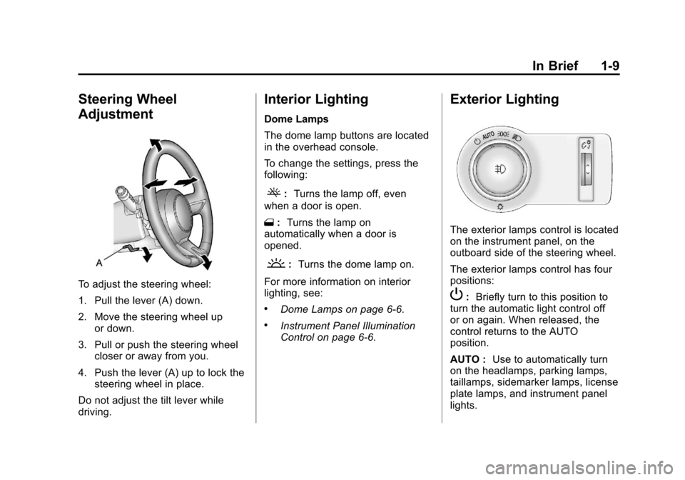 CHEVROLET CAMARO 2011 5.G User Guide Black plate (9,1)Chevrolet Camaro Owner Manual - 2011
In Brief 1-9
Steering Wheel
Adjustment
To adjust the steering wheel:
1. Pull the lever (A) down.
2. Move the steering wheel upor down.
3. Pull or 