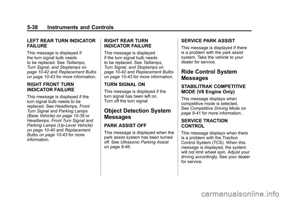 CHEVROLET CAMARO 2011 5.G Owners Manual Black plate (38,1)Chevrolet Camaro Owner Manual - 2011
5-38 Instruments and Controls
LEFT REAR TURN INDICATOR
FAILURE
This message is displayed if
the turn signal bulb needs
to be replaced. SeeTaillam