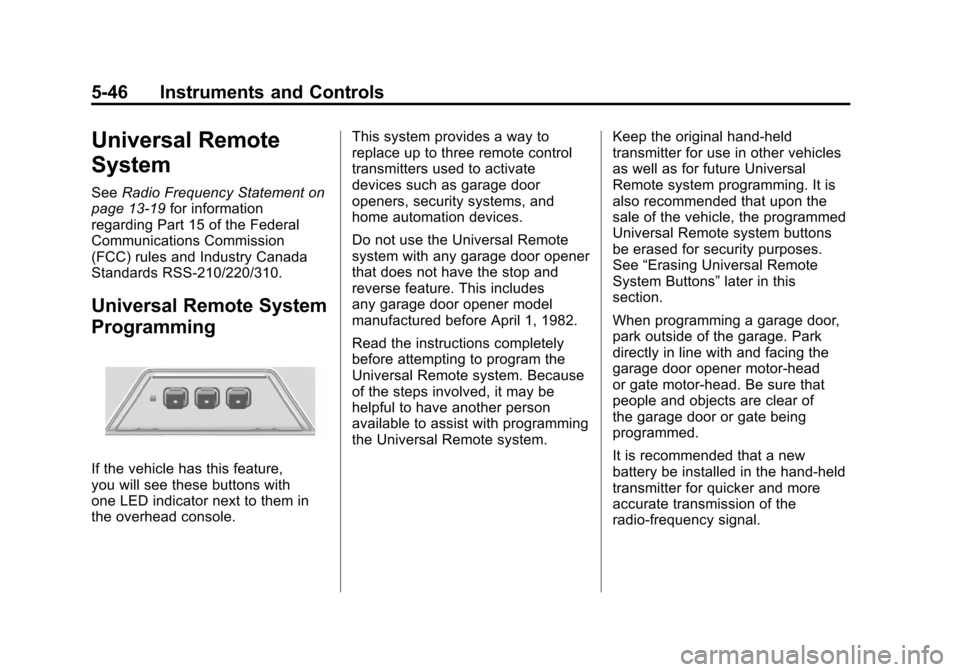 CHEVROLET CAMARO 2011 5.G Owners Manual Black plate (46,1)Chevrolet Camaro Owner Manual - 2011
5-46 Instruments and Controls
Universal Remote
System
SeeRadio Frequency Statement on
page 13‑19 for information
regarding Part 15 of the Feder