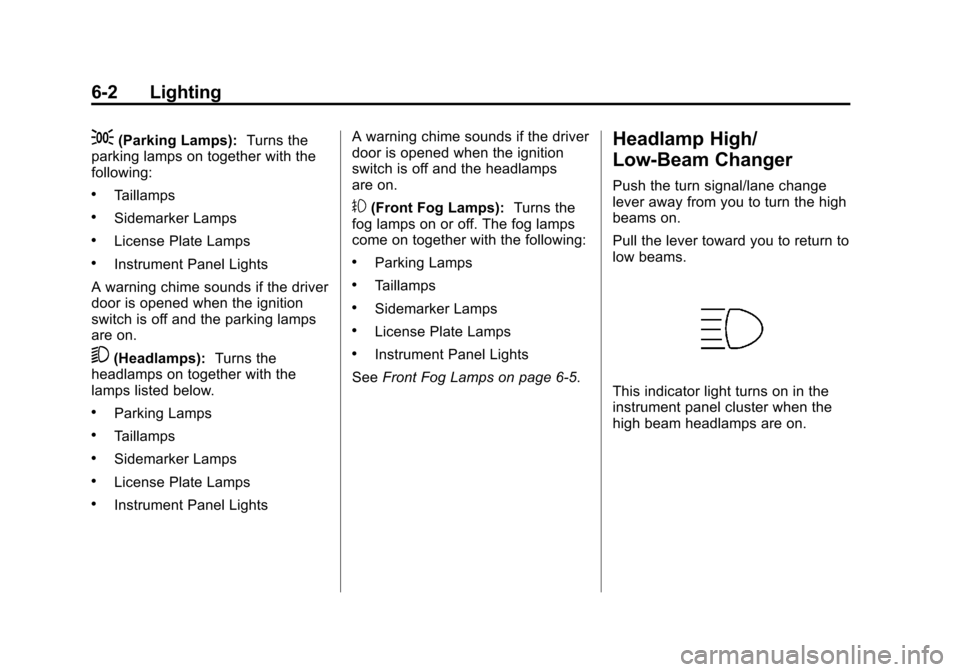CHEVROLET CAMARO 2011 5.G Owners Manual Black plate (2,1)Chevrolet Camaro Owner Manual - 2011
6-2 Lighting
;(Parking Lamps):Turns the
parking lamps on together with the
following:
.Taillamps
.Sidemarker Lamps
.License Plate Lamps
.Instrumen