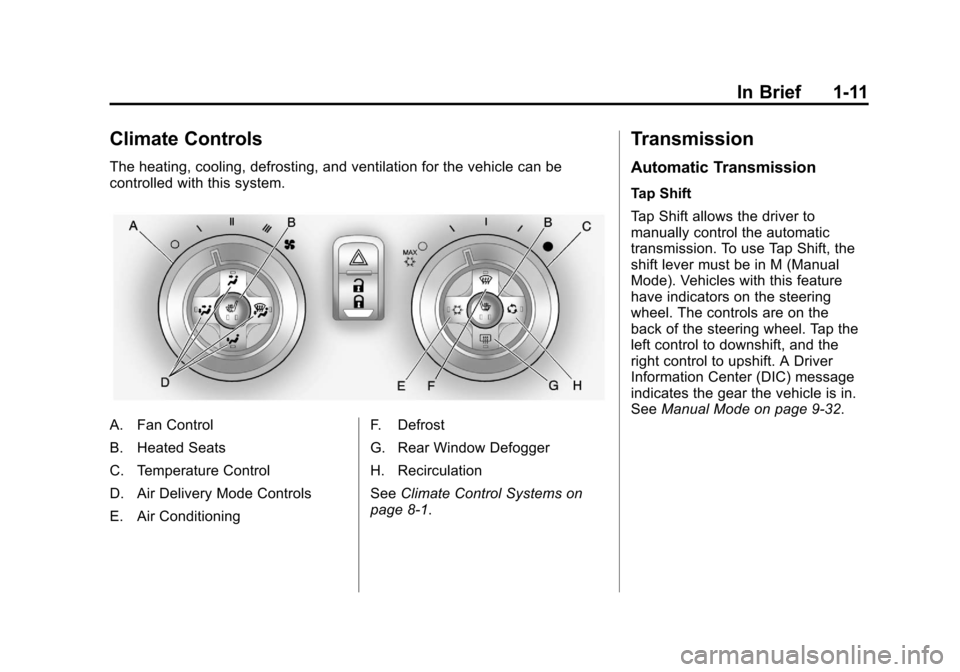 CHEVROLET CAMARO 2011 5.G User Guide Black plate (11,1)Chevrolet Camaro Owner Manual - 2011
In Brief 1-11
Climate Controls
The heating, cooling, defrosting, and ventilation for the vehicle can be
controlled with this system.
A. Fan Contr