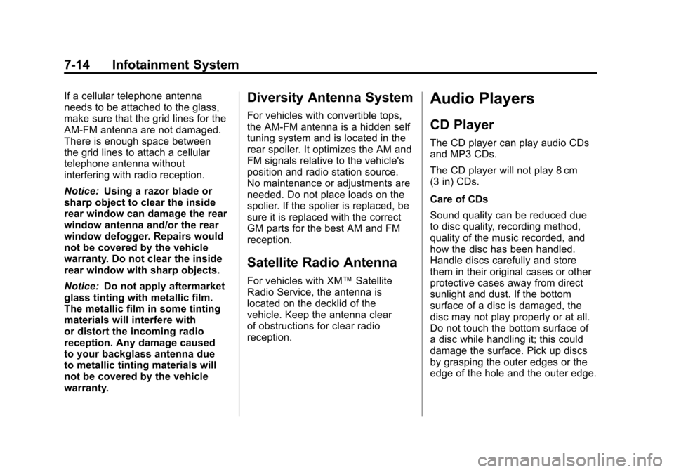 CHEVROLET CAMARO 2011 5.G Owners Manual Black plate (14,1)Chevrolet Camaro Owner Manual - 2011
7-14 Infotainment System
If a cellular telephone antenna
needs to be attached to the glass,
make sure that the grid lines for the
AM-FM antenna a