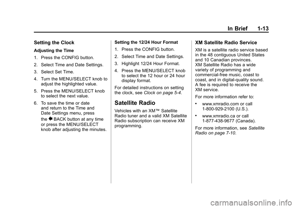 CHEVROLET CAMARO 2011 5.G User Guide Black plate (13,1)Chevrolet Camaro Owner Manual - 2011
In Brief 1-13
Setting the Clock
Adjusting the Time
1. Press the CONFIG button.
2. Select Time and Date Settings.
3. Select Set Time.
4. Turn the 