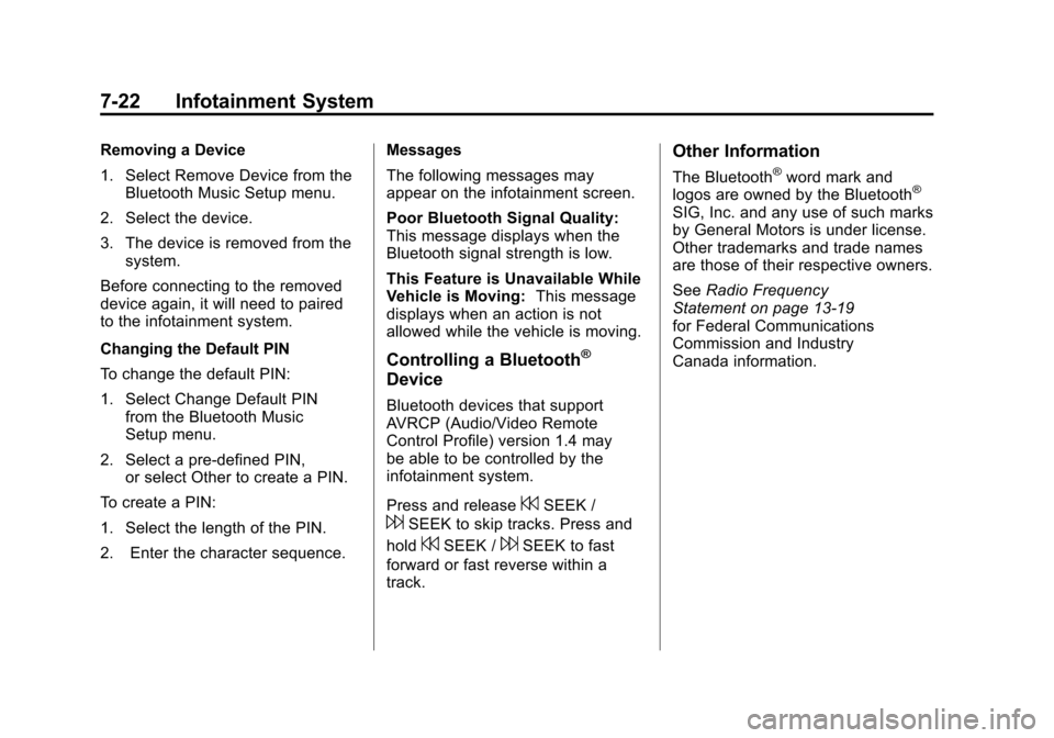 CHEVROLET CAMARO 2011 5.G Owners Manual Black plate (22,1)Chevrolet Camaro Owner Manual - 2011
7-22 Infotainment System
Removing a Device
1. Select Remove Device from theBluetooth Music Setup menu.
2. Select the device.
3. The device is rem