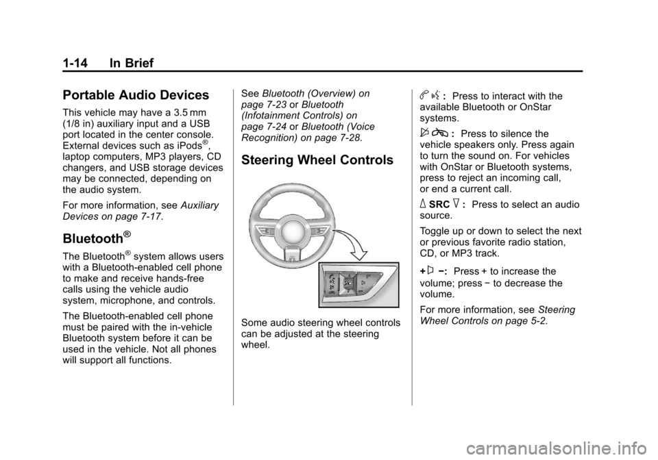 CHEVROLET CAMARO 2011 5.G User Guide Black plate (14,1)Chevrolet Camaro Owner Manual - 2011
1-14 In Brief
Portable Audio Devices
This vehicle may have a 3.5 mm
(1/8 in) auxiliary input and a USB
port located in the center console.
Extern