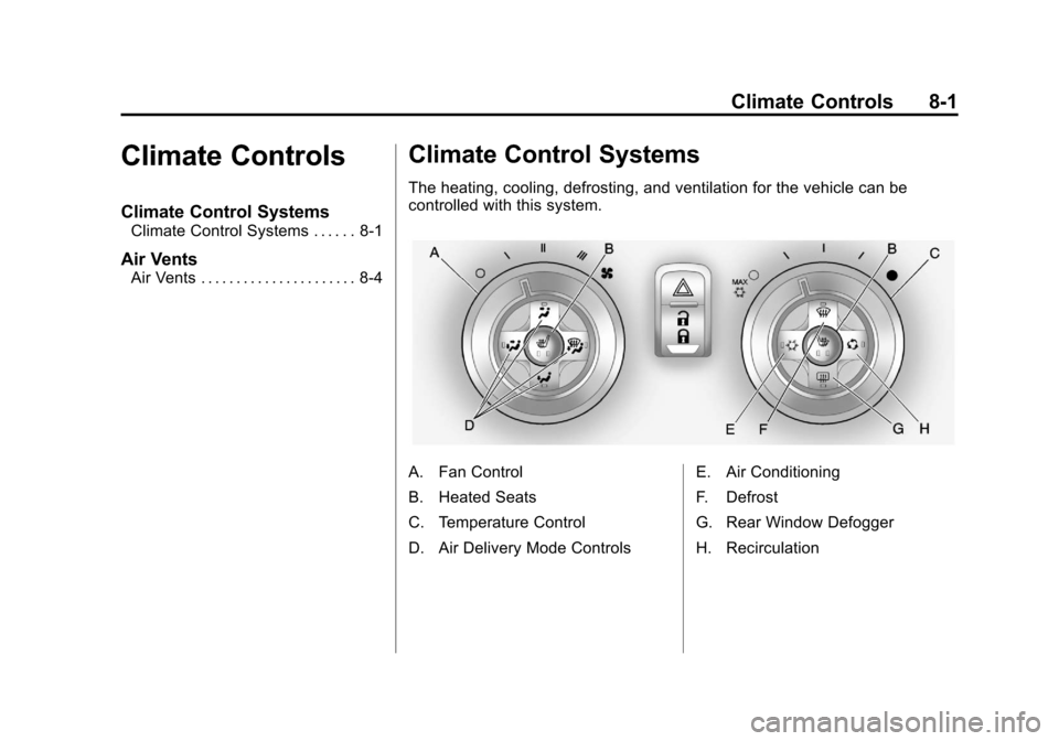 CHEVROLET CAMARO 2011 5.G Owners Manual Black plate (1,1)Chevrolet Camaro Owner Manual - 2011
Climate Controls 8-1
Climate Controls
Climate Control Systems
Climate Control Systems . . . . . . 8-1
Air Vents
Air Vents . . . . . . . . . . . . CHEVROLET CAMARO 2011 5.G Owners Manual Black plate (1,1)Chevrolet Camaro Owner Manual - 2011
Climate Controls 8-1
Climate Controls
Climate Control Systems
Climate Control Systems . . . . . . 8-1
Air Vents
Air Vents . . . . . . . . . . . .