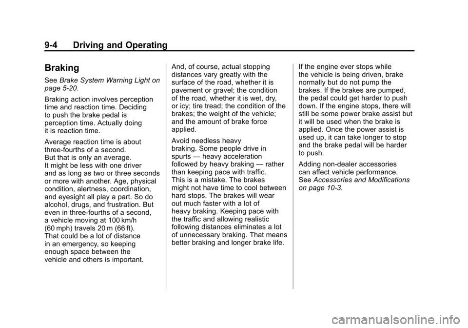 CHEVROLET CAMARO 2011 5.G Owners Manual Black plate (4,1)Chevrolet Camaro Owner Manual - 2011
9-4 Driving and Operating
Braking
SeeBrake System Warning Light on
page 5‑20.
Braking action involves perception
time and reaction time. Decidin