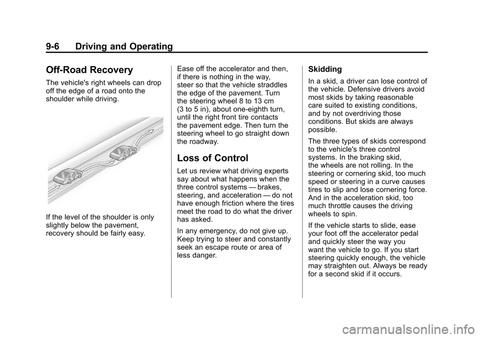 CHEVROLET CAMARO 2011 5.G Owners Manual Black plate (6,1)Chevrolet Camaro Owner Manual - 2011
9-6 Driving and Operating
Off-Road Recovery
The vehicles right wheels can drop
off the edge of a road onto the
shoulder while driving.
If the lev
