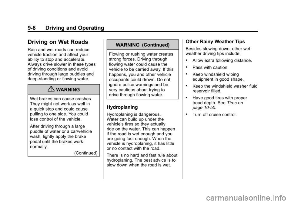 CHEVROLET CAMARO 2011 5.G Owners Manual Black plate (8,1)Chevrolet Camaro Owner Manual - 2011
9-8 Driving and Operating
Driving on Wet Roads
Rain and wet roads can reduce
vehicle traction and affect your
ability to stop and accelerate.
Alwa