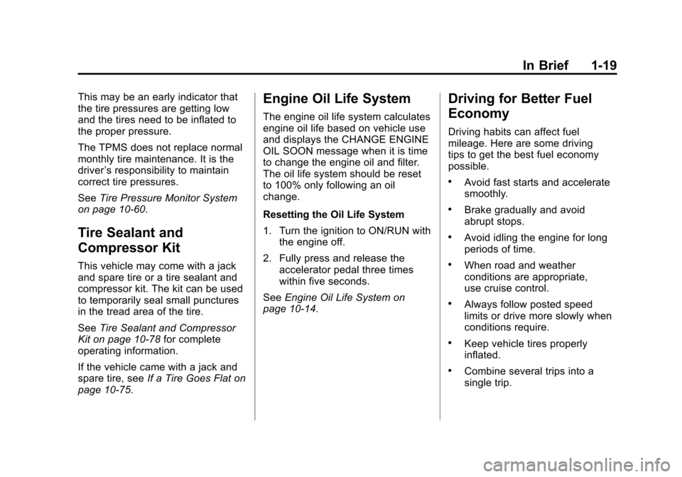 CHEVROLET CAMARO 2011 5.G Owners Manual Black plate (19,1)Chevrolet Camaro Owner Manual - 2011
In Brief 1-19
This may be an early indicator that
the tire pressures are getting low
and the tires need to be inflated to
the proper pressure.
Th
