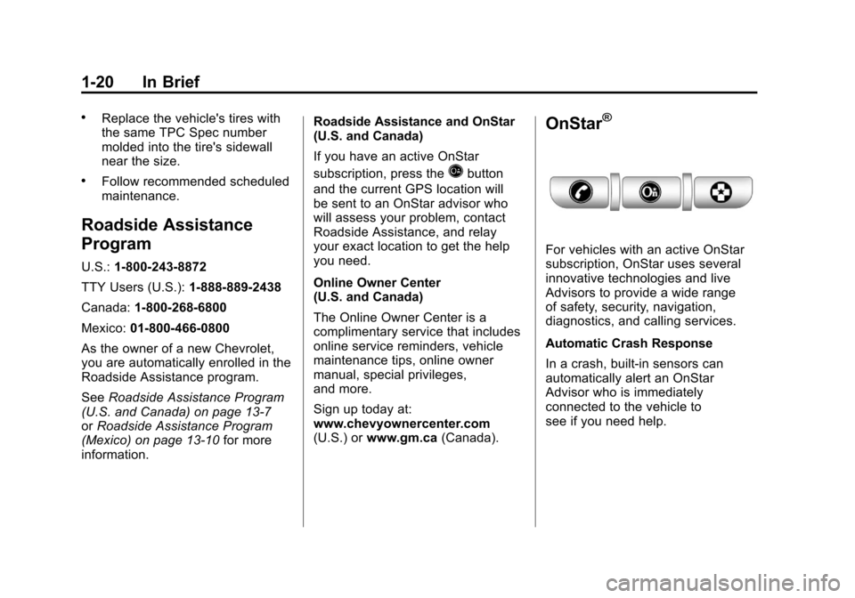 CHEVROLET CAMARO 2011 5.G Owners Manual Black plate (20,1)Chevrolet Camaro Owner Manual - 2011
1-20 In Brief
.Replace the vehicles tires with
the same TPC Spec number
molded into the tires sidewall
near the size.
.Follow recommended sched