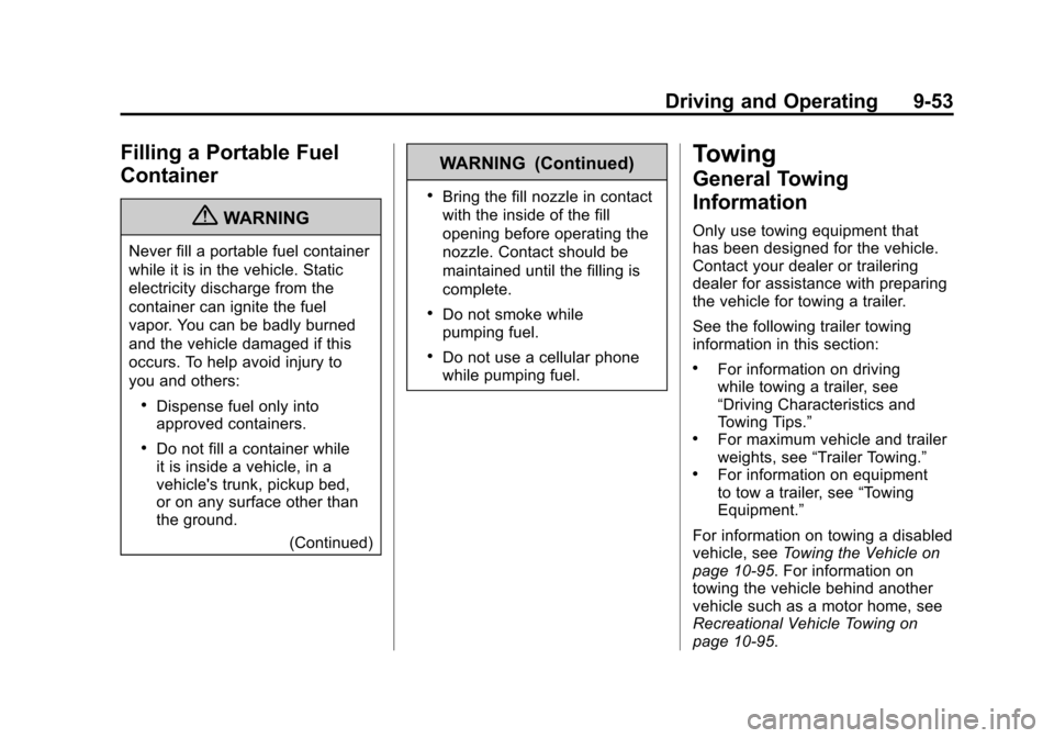 CHEVROLET CAMARO 2011 5.G Owners Manual Black plate (53,1)Chevrolet Camaro Owner Manual - 2011
Driving and Operating 9-53
Filling a Portable Fuel
Container
{WARNING
Never fill a portable fuel container
while it is in the vehicle. Static
ele CHEVROLET CAMARO 2011 5.G Owners Manual Black plate (53,1)Chevrolet Camaro Owner Manual - 2011
Driving and Operating 9-53
Filling a Portable Fuel
Container
{WARNING
Never fill a portable fuel container
while it is in the vehicle. Static
ele