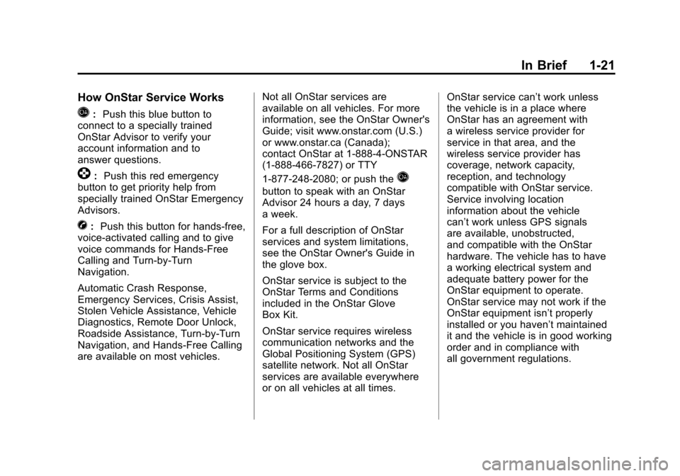 CHEVROLET CAMARO 2011 5.G Owners Manual Black plate (21,1)Chevrolet Camaro Owner Manual - 2011
In Brief 1-21
How OnStar Service Works
Q:Push this blue button to
connect to a specially trained
OnStar Advisor to verify your
account informatio