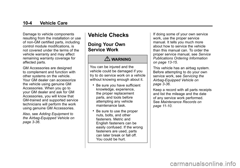 CHEVROLET CAMARO 2011 5.G Owners Manual Black plate (4,1)Chevrolet Camaro Owner Manual - 2011
10-4 Vehicle Care
Damage to vehicle components
resulting from the installation or use
of non‐GM certified parts, including
control module modifi