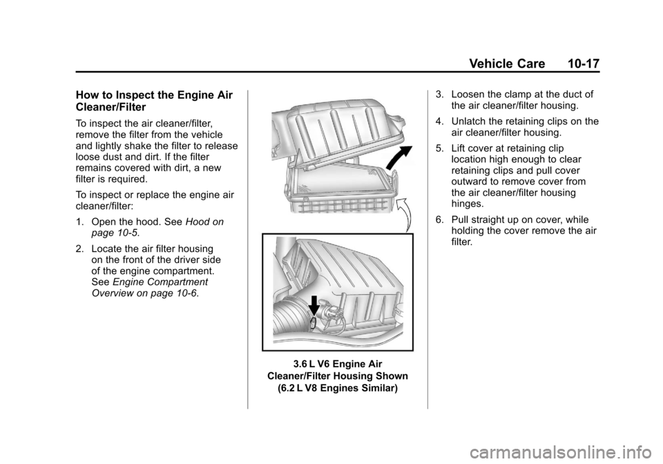 CHEVROLET CAMARO 2011 5.G Owners Manual Black plate (17,1)Chevrolet Camaro Owner Manual - 2011
Vehicle Care 10-17
How to Inspect the Engine Air
Cleaner/Filter
To inspect the air cleaner/filter,
remove the filter from the vehicle
and lightly
