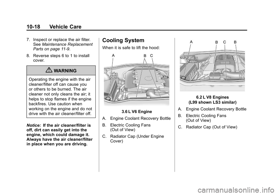 CHEVROLET CAMARO 2011 5.G Owners Manual Black plate (18,1)Chevrolet Camaro Owner Manual - 2011
10-18 Vehicle Care
7. Inspect or replace the air filter.See Maintenance Replacement
Parts on page 11‑9.
8. Reverse steps 6 to 1 to install cove