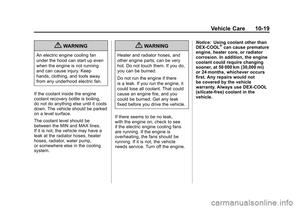 CHEVROLET CAMARO 2011 5.G Owners Manual Black plate (19,1)Chevrolet Camaro Owner Manual - 2011
Vehicle Care 10-19
{WARNING
An electric engine cooling fan
under the hood can start up even
when the engine is not running
and can cause injury. 