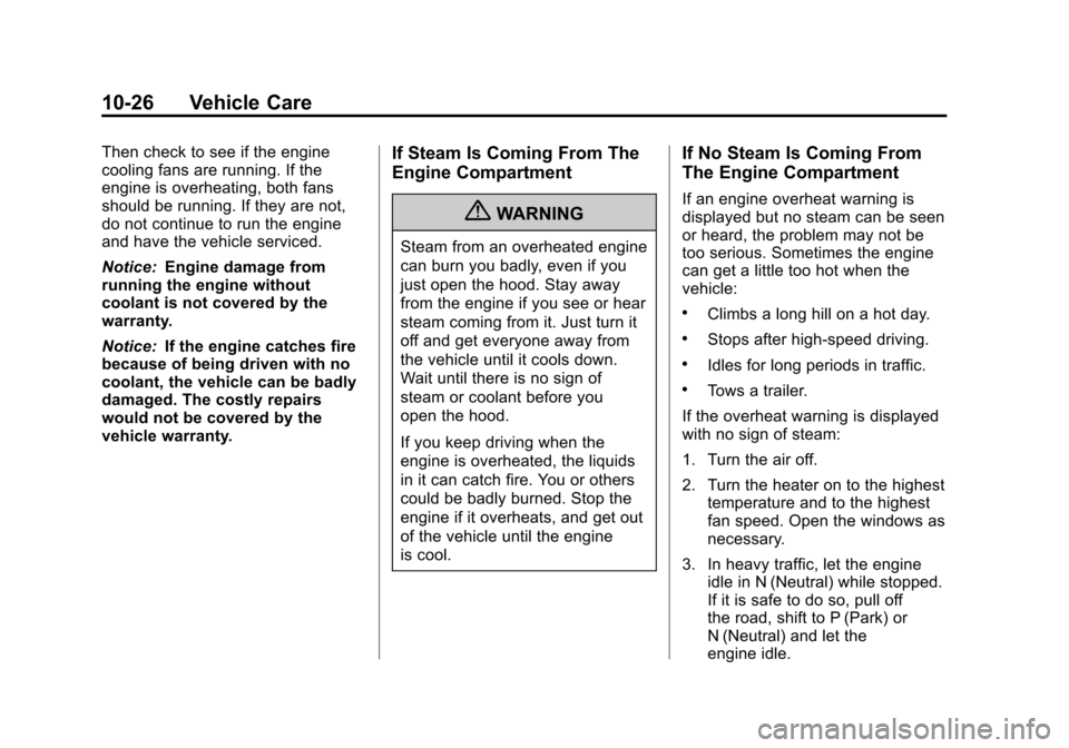 CHEVROLET CAMARO 2011 5.G Owners Manual Black plate (26,1)Chevrolet Camaro Owner Manual - 2011
10-26 Vehicle Care
Then check to see if the engine
cooling fans are running. If the
engine is overheating, both fans
should be running. If they a