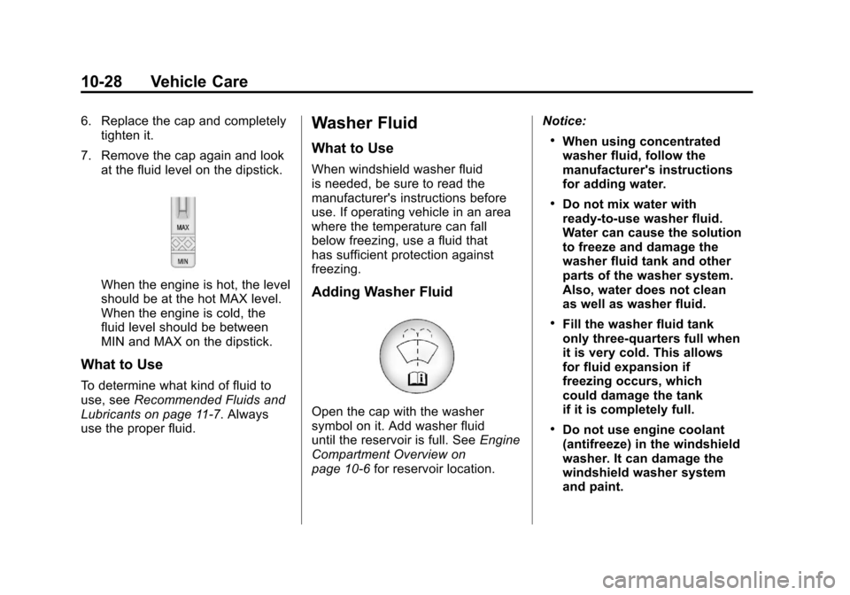 CHEVROLET CAMARO 2011 5.G Owners Manual Black plate (28,1)Chevrolet Camaro Owner Manual - 2011
10-28 Vehicle Care
6. Replace the cap and completelytighten it.
7. Remove the cap again and look at the fluid level on the dipstick.
When the eng