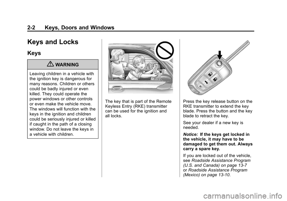 CHEVROLET CAMARO 2011 5.G Owners Manual Black plate (2,1)Chevrolet Camaro Owner Manual - 2011
2-2 Keys, Doors and Windows
Keys and Locks
Keys
{WARNING
Leaving children in a vehicle with
the ignition key is dangerous for
many reasons. Childr