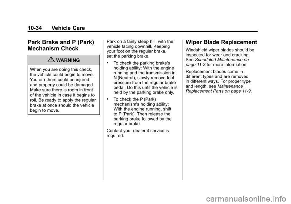 CHEVROLET CAMARO 2011 5.G Owners Manual Black plate (34,1)Chevrolet Camaro Owner Manual - 2011
10-34 Vehicle Care
Park Brake and P (Park)
Mechanism Check
{WARNING
When you are doing this check,
the vehicle could begin to move.
You or others