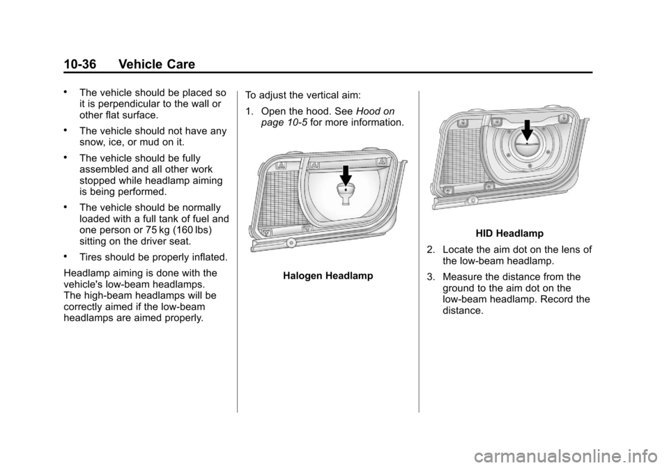 CHEVROLET CAMARO 2011 5.G Owners Manual Black plate (36,1)Chevrolet Camaro Owner Manual - 2011
10-36 Vehicle Care
.The vehicle should be placed so
it is perpendicular to the wall or
other flat surface.
.The vehicle should not have any
snow,