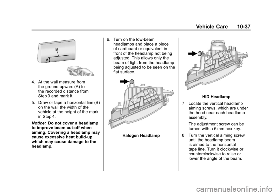 CHEVROLET CAMARO 2011 5.G Owners Manual Black plate (37,1)Chevrolet Camaro Owner Manual - 2011
Vehicle Care 10-37
4. At the wall measure fromthe ground upward (A) to
the recorded distance from
Step 3 and mark it.
5. Draw or tape a horizonta