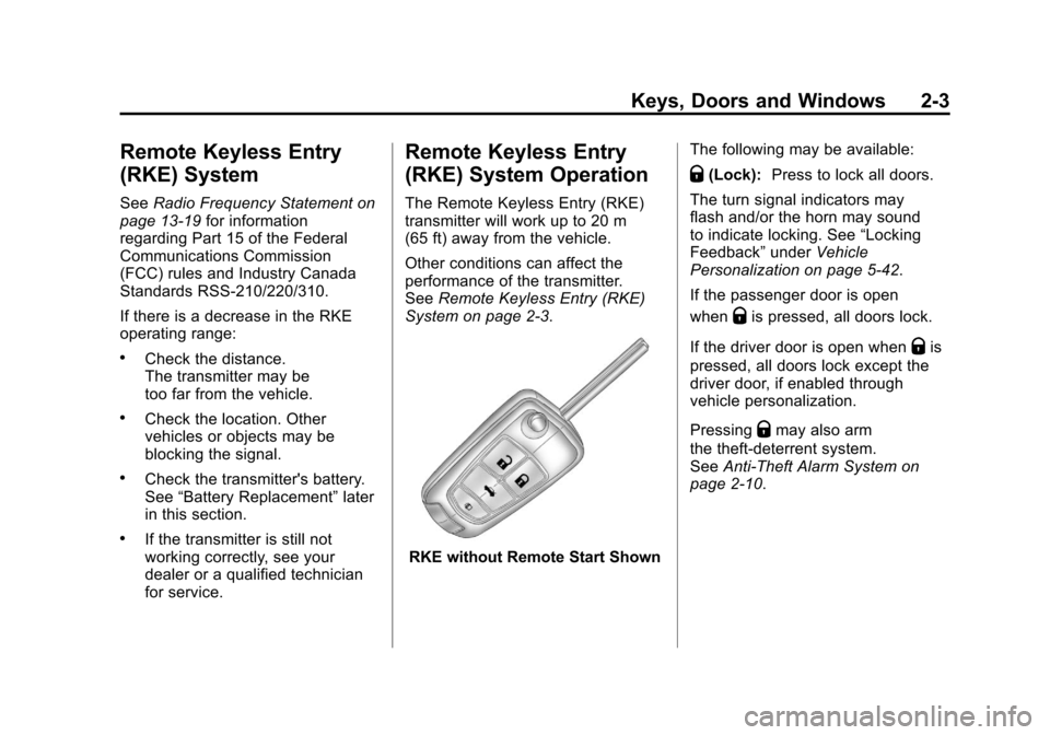 CHEVROLET CAMARO 2011 5.G Owners Guide Black plate (3,1)Chevrolet Camaro Owner Manual - 2011
Keys, Doors and Windows 2-3
Remote Keyless Entry
(RKE) System
SeeRadio Frequency Statement on
page 13‑19 for information
regarding Part 15 of th CHEVROLET CAMARO 2011 5.G Owners Guide Black plate (3,1)Chevrolet Camaro Owner Manual - 2011
Keys, Doors and Windows 2-3
Remote Keyless Entry
(RKE) System
SeeRadio Frequency Statement on
page 13‑19 for information
regarding Part 15 of th