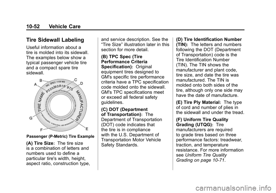 CHEVROLET CAMARO 2011 5.G Owners Manual Black plate (52,1)Chevrolet Camaro Owner Manual - 2011
10-52 Vehicle Care
Tire Sidewall Labeling
Useful information about a
tire is molded into its sidewall.
The examples below show a
typical passenge