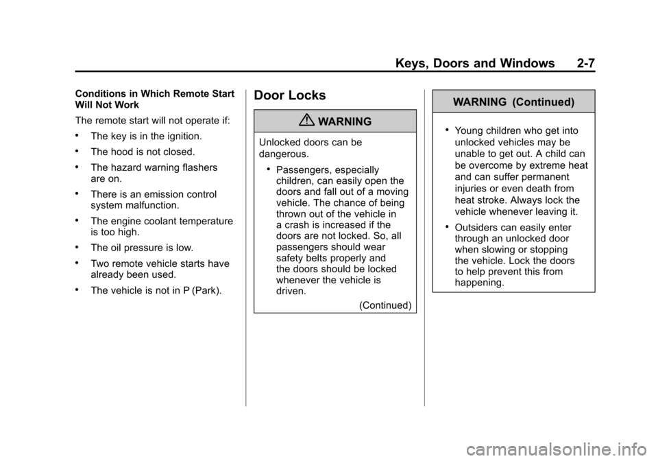 CHEVROLET CAMARO 2011 5.G Owners Manual Black plate (7,1)Chevrolet Camaro Owner Manual - 2011
Keys, Doors and Windows 2-7
Conditions in Which Remote Start
Will Not Work
The remote start will not operate if:
.The key is in the ignition.
.The