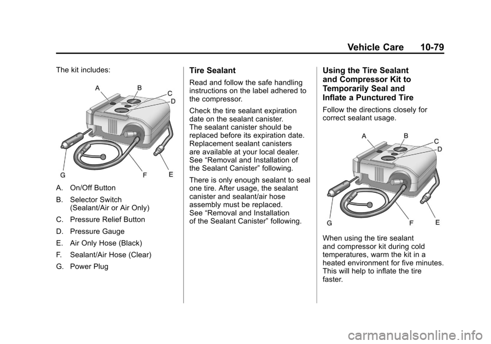 CHEVROLET CAMARO 2011 5.G Owners Manual Black plate (79,1)Chevrolet Camaro Owner Manual - 2011
Vehicle Care 10-79
The kit includes:
A. On/Off Button
B. Selector Switch(Sealant/Air or Air Only)
C. Pressure Relief Button
D. Pressure Gauge
E. 