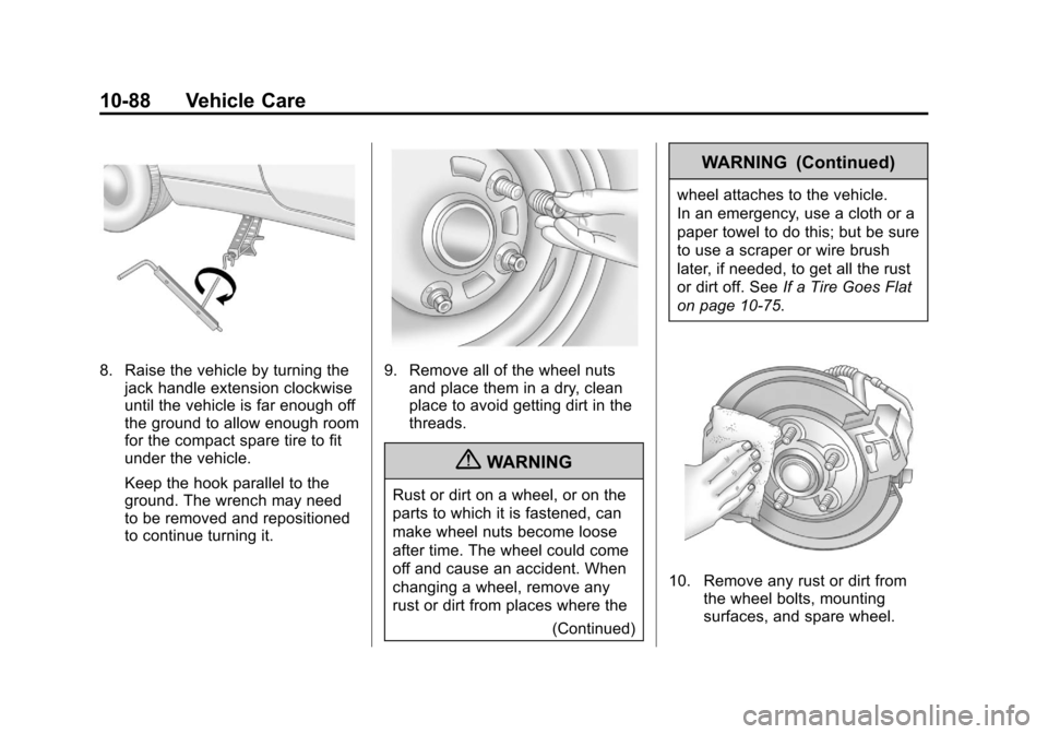 CHEVROLET CAMARO 2011 5.G Owners Manual Black plate (88,1)Chevrolet Camaro Owner Manual - 2011
10-88 Vehicle Care
8. Raise the vehicle by turning thejack handle extension clockwise
until the vehicle is far enough off
the ground to allow eno