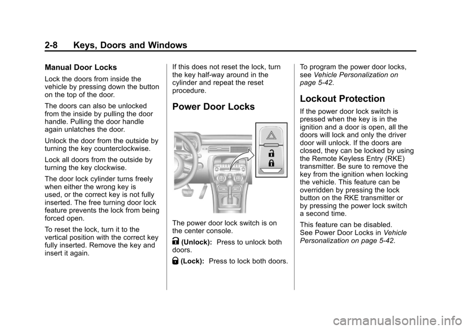 CHEVROLET CAMARO 2011 5.G Owners Guide Black plate (8,1)Chevrolet Camaro Owner Manual - 2011
2-8 Keys, Doors and Windows
Manual Door Locks
Lock the doors from inside the
vehicle by pressing down the button
on the top of the door.
The doors