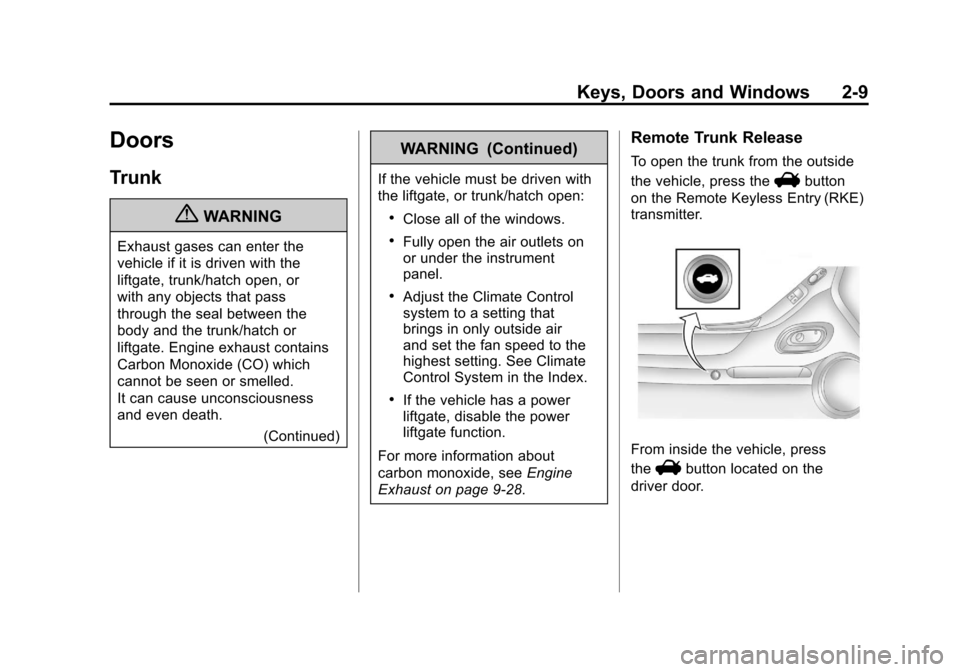 CHEVROLET CAMARO 2011 5.G Owners Guide Black plate (9,1)Chevrolet Camaro Owner Manual - 2011
Keys, Doors and Windows 2-9
Doors
Trunk
{WARNING
Exhaust gases can enter the
vehicle if it is driven with the
liftgate, trunk/hatch open, or
with 
