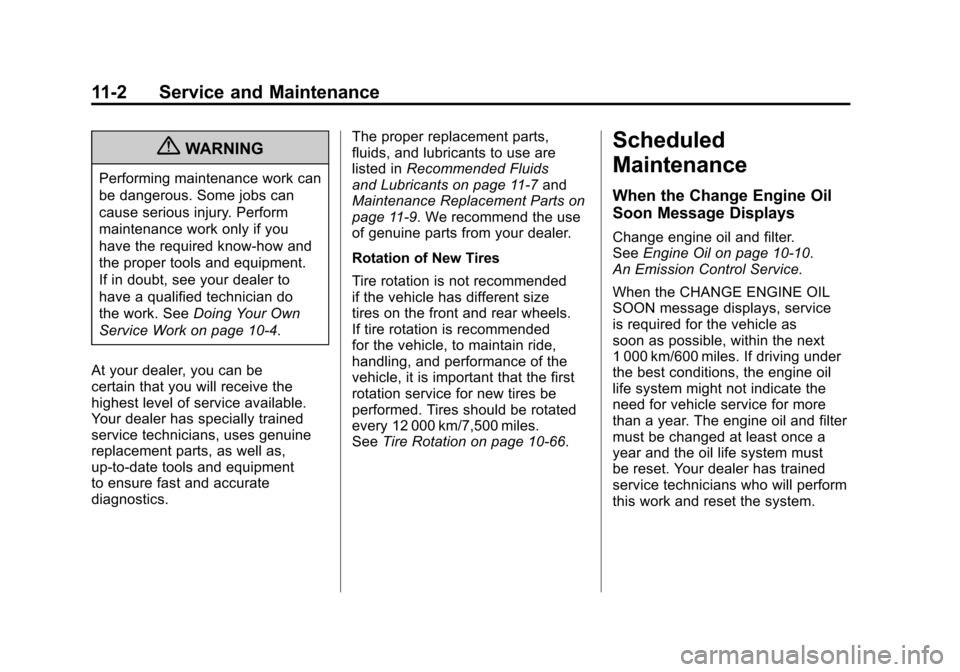 CHEVROLET CAMARO 2011 5.G Owners Manual Black plate (2,1)Chevrolet Camaro Owner Manual - 2011
11-2 Service and Maintenance
{WARNING
Performing maintenance work can
be dangerous. Some jobs can
cause serious injury. Perform
maintenance work o