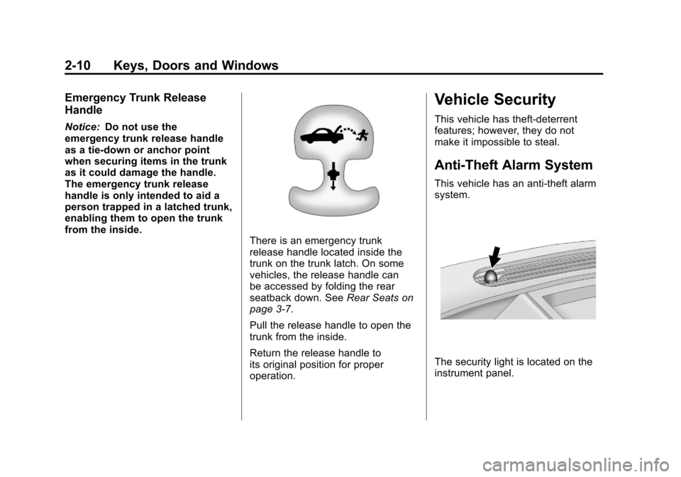 CHEVROLET CAMARO 2011 5.G Owners Guide Black plate (10,1)Chevrolet Camaro Owner Manual - 2011
2-10 Keys, Doors and Windows
Emergency Trunk Release
Handle
Notice:Do not use the
emergency trunk release handle
as a tie-down or anchor point
wh