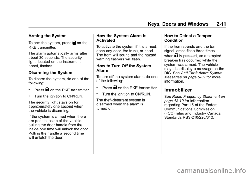 CHEVROLET CAMARO 2011 5.G Owners Guide Black plate (11,1)Chevrolet Camaro Owner Manual - 2011
Keys, Doors and Windows 2-11
Arming the System
To arm the system, pressQon the
RKE transmitter.
The alarm automatically arms after
about 30 secon
