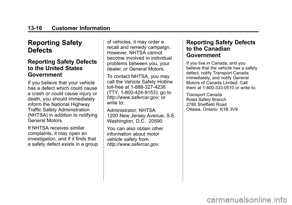 CHEVROLET CAMARO 2011 5.G Owners Manual Black plate (16,1)Chevrolet Camaro Owner Manual - 2011
13-16 Customer Information
Reporting Safety
Defects
Reporting Safety Defects
to the United States
Government
If you believe that your vehicle
has