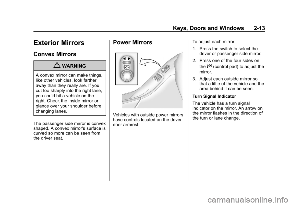 CHEVROLET CAMARO 2011 5.G Service Manual Black plate (13,1)Chevrolet Camaro Owner Manual - 2011
Keys, Doors and Windows 2-13
Exterior Mirrors
Convex Mirrors
{WARNING
A convex mirror can make things,
like other vehicles, look farther
away tha