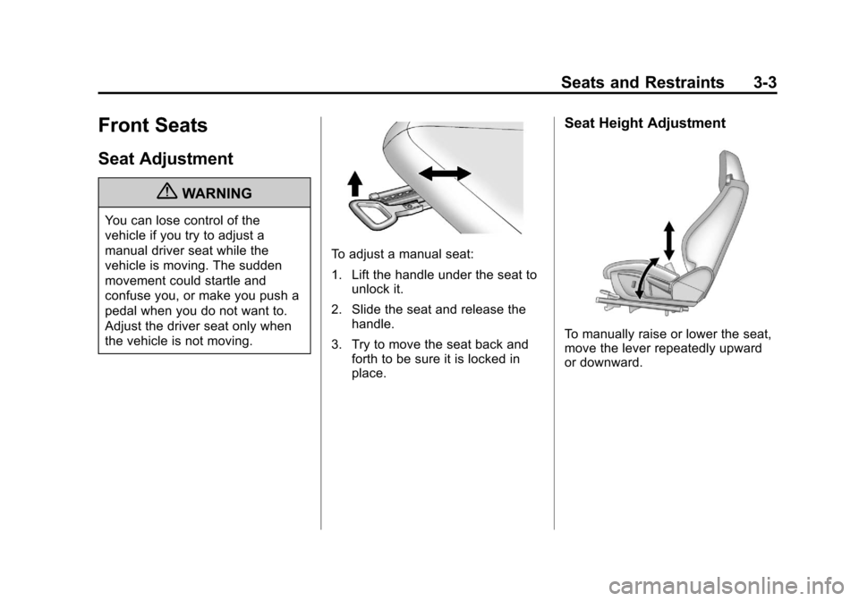 CHEVROLET CAMARO 2011 5.G Service Manual Black plate (3,1)Chevrolet Camaro Owner Manual - 2011
Seats and Restraints 3-3
Front Seats
Seat Adjustment
{WARNING
You can lose control of the
vehicle if you try to adjust a
manual driver seat while 