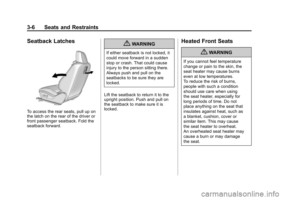 CHEVROLET CAMARO 2011 5.G Workshop Manual Black plate (6,1)Chevrolet Camaro Owner Manual - 2011
3-6 Seats and Restraints
Seatback Latches
To access the rear seats, pull up on
the latch on the rear of the driver or
front passenger seatback. Fo CHEVROLET CAMARO 2011 5.G Workshop Manual Black plate (6,1)Chevrolet Camaro Owner Manual - 2011
3-6 Seats and Restraints
Seatback Latches
To access the rear seats, pull up on
the latch on the rear of the driver or
front passenger seatback. Fo