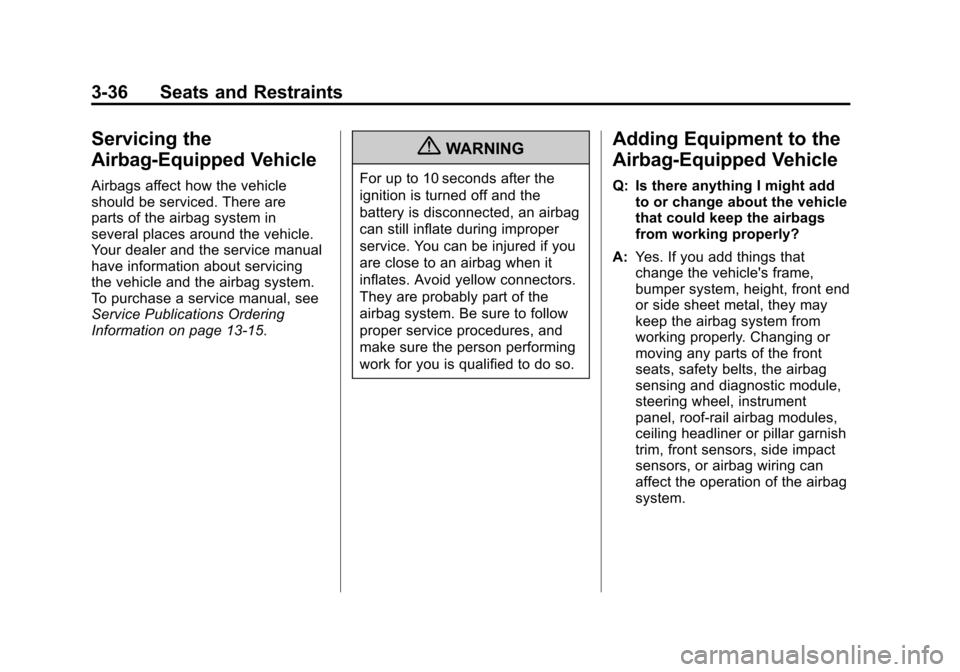 CHEVROLET CAMARO 2011 5.G Owners Manual Black plate (36,1)Chevrolet Camaro Owner Manual - 2011
3-36 Seats and Restraints
Servicing the
Airbag-Equipped Vehicle
Airbags affect how the vehicle
should be serviced. There are
parts of the airbag 
