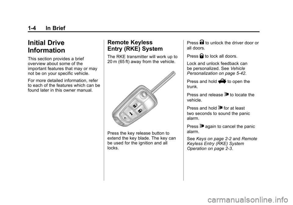 CHEVROLET CAMARO 2011 5.G Owners Manual Black plate (4,1)Chevrolet Camaro Owner Manual - 2011
1-4 In Brief
Initial Drive
Information
This section provides a brief
overview about some of the
important features that may or may
not be on your 