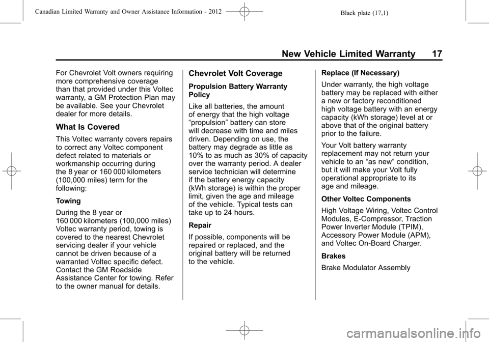 CHEVROLET CAMARO 2012 5.G Warranty Guide Black plate (17,1)Canadian Limited Warranty and Owner Assistance Information - 2012
New Vehicle Limited Warranty 17
For Chevrolet Volt owners requiring
more comprehensive coverage
than that provided u