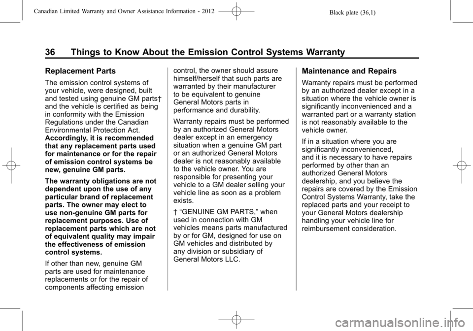 CHEVROLET CAMARO 2012 5.G Warranty Guide Black plate (36,1)Canadian Limited Warranty and Owner Assistance Information - 2012
36 Things to Know About the Emission Control Systems Warranty
Replacement Parts
The emission control systems of
your