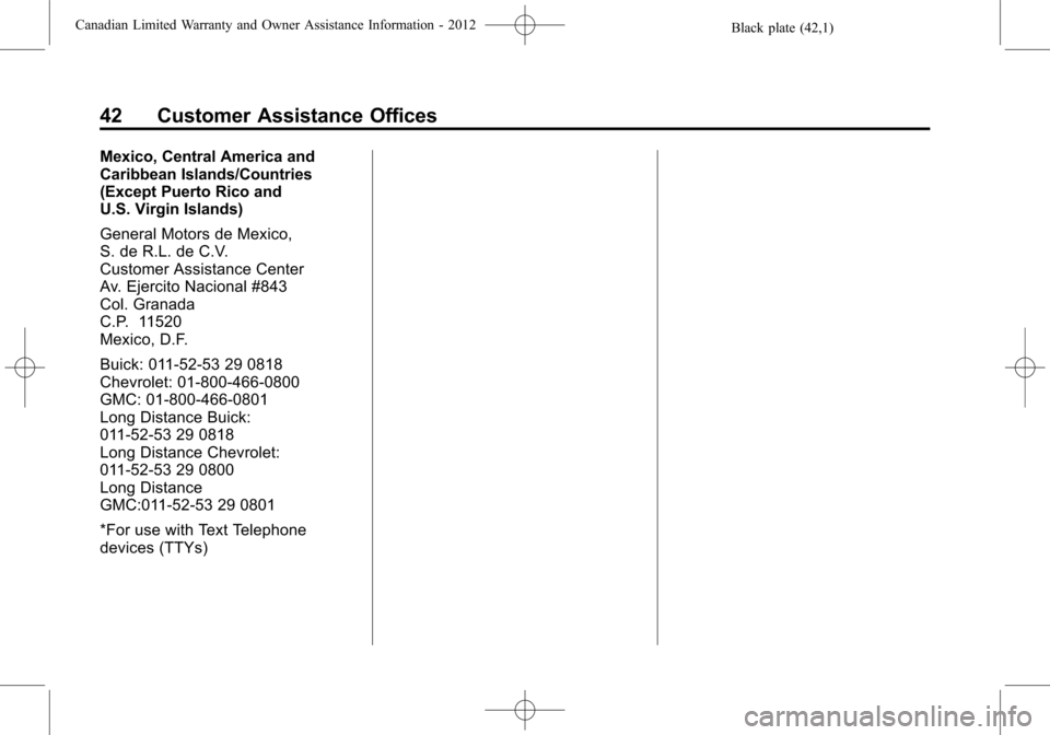 CHEVROLET CAMARO 2012 5.G Warranty Guide Black plate (42,1)Canadian Limited Warranty and Owner Assistance Information - 2012
42 Customer Assistance Offices
Mexico, Central America and
Caribbean Islands/Countries
(Except Puerto Rico and
U.S. 