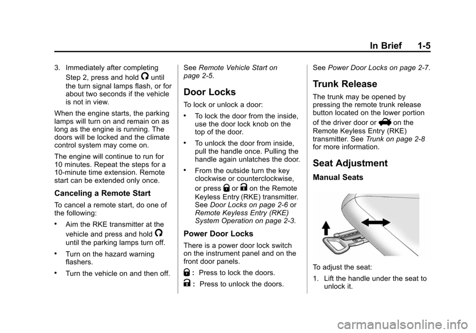 CHEVROLET CAMARO 2013 5.G Owners Manual Black plate (5,1)Chevrolet Camaro Owner Manual (Include Mex) - 2012
In Brief 1-5
3. Immediately after completingStep 2, press and hold
/until
the turn signal lamps flash, or for
about two seconds if t