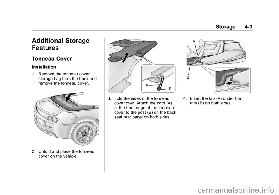CHEVROLET CAMARO 2013 5.G Owners Manual Black plate (3,1)Chevrolet Camaro Owner Manual (Include Mex) - 2012
Storage 4-3
Additional Storage
Features
Tonneau Cover
Installation
1. Remove the tonneau coverstorage bag from the trunk and
remove 